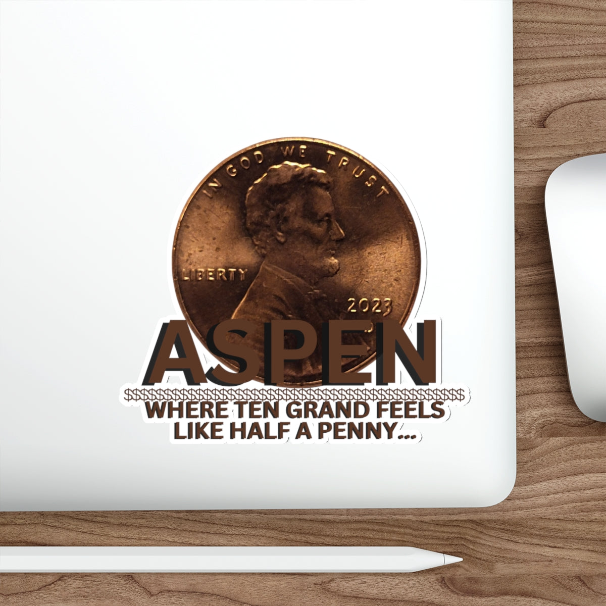 ASPEN WHERE TEN GRAND FEELS LIKE HALF A PENNY-Die-Cut Stickers