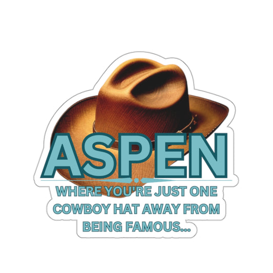 ASPEN ONE COWBOY HAT AWAY FROM BEING FAMOUS-Die-Cut Stickers