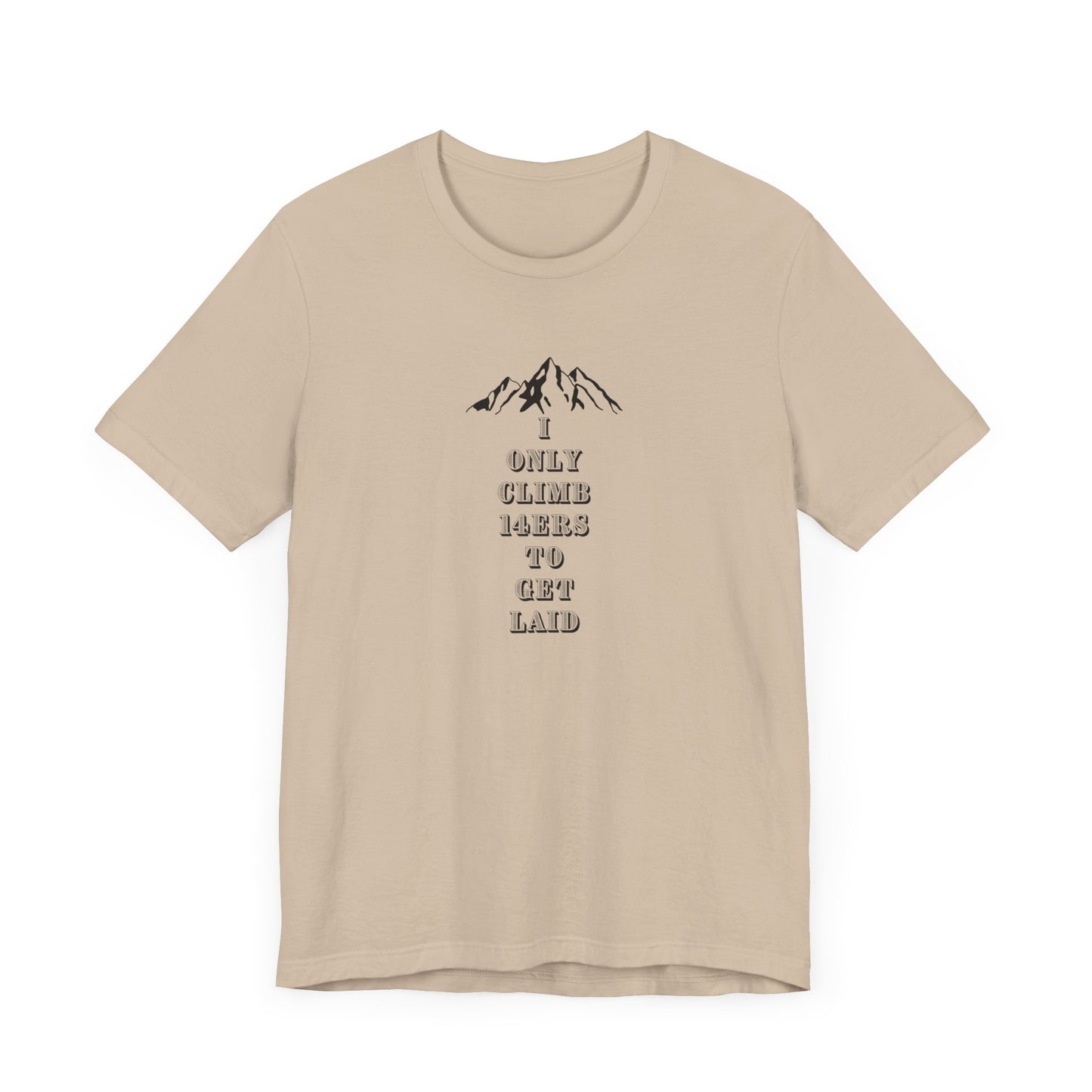 I ONLY CLIMB 14'ERS TO GET LAID-Unisex Jersey Short Sleeve Tee