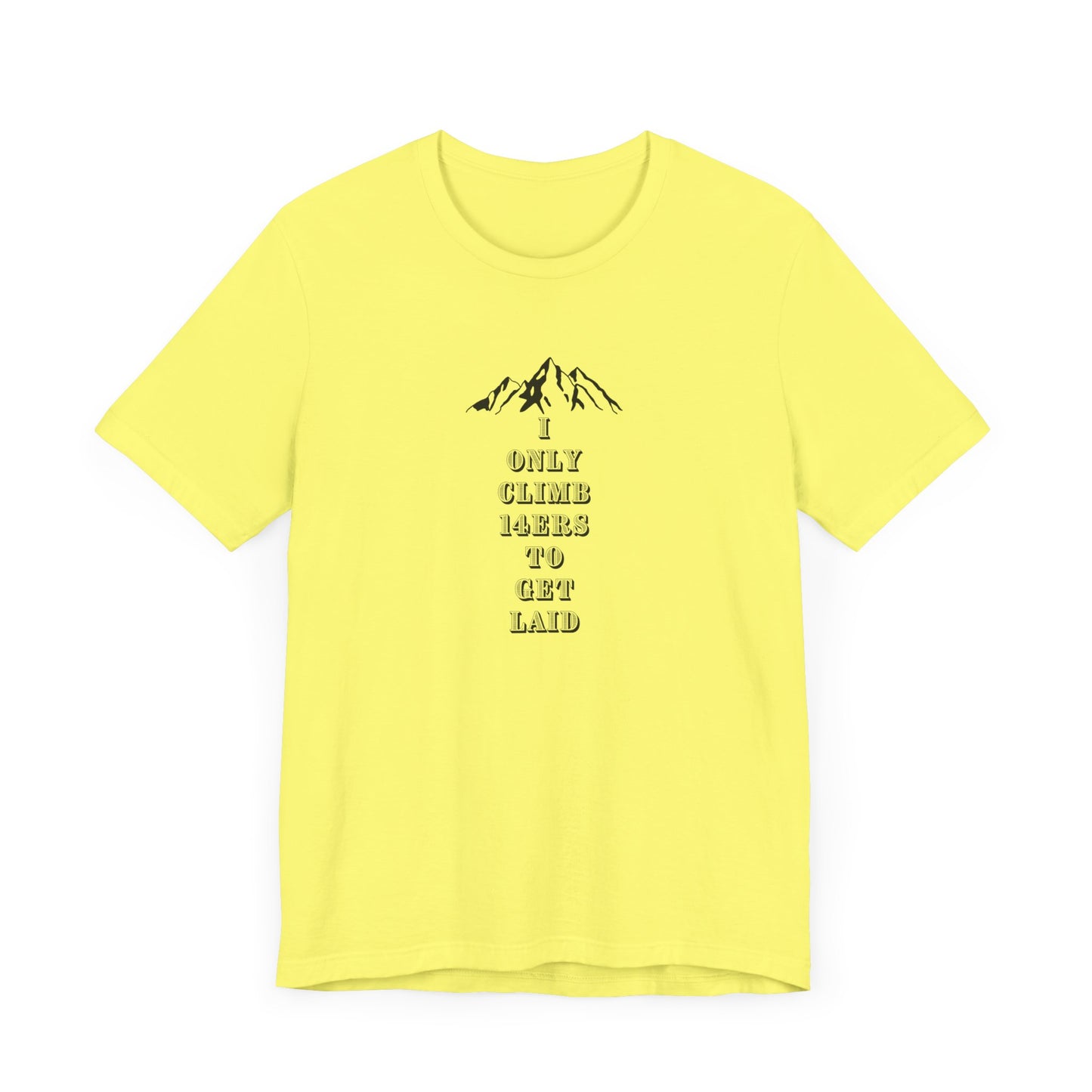 I ONLY CLIMB 14'ERS TO GET LAID-Unisex Jersey Short Sleeve Tee