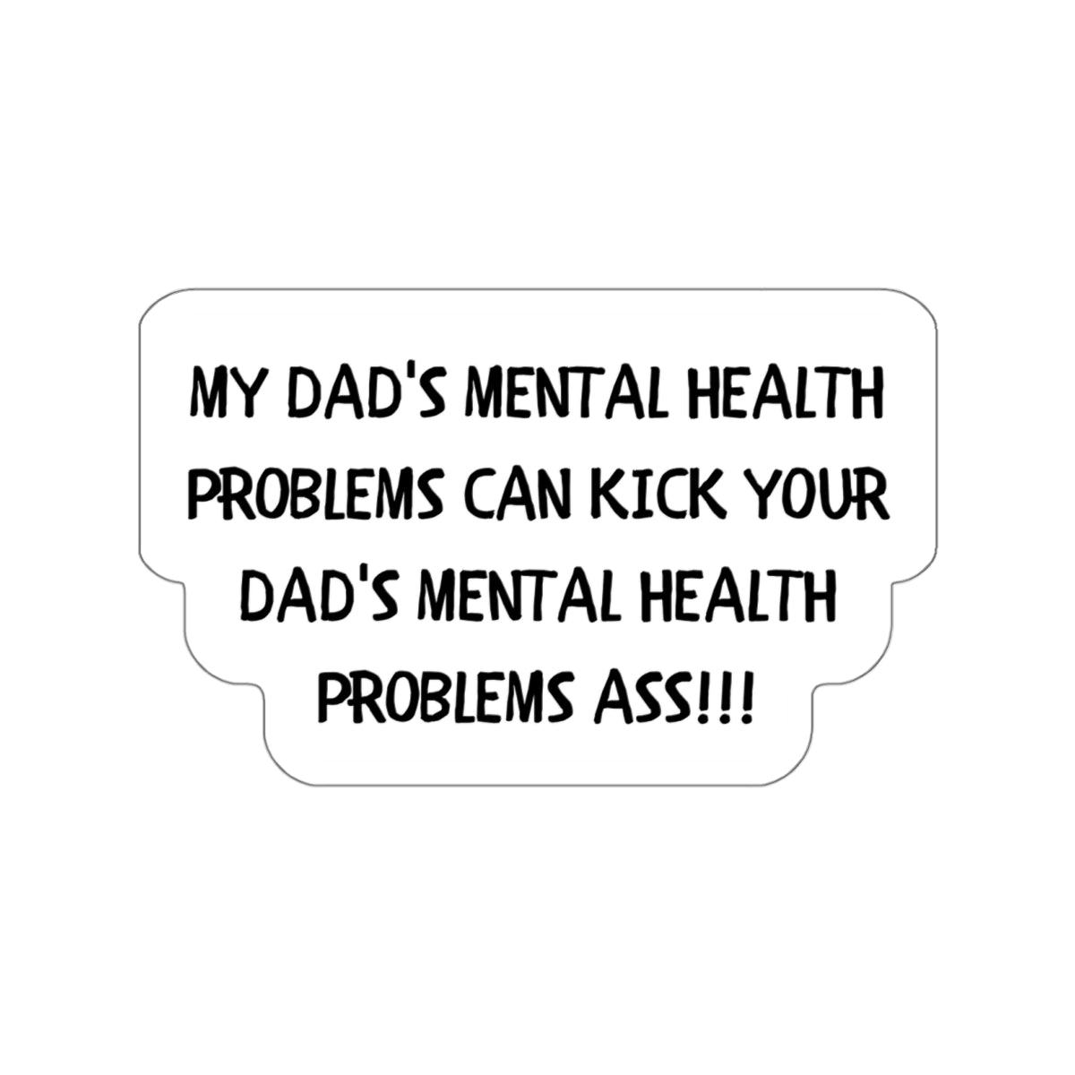 DAD'S MENTAL HEALTH PROBLEMS KICK ASS-Die-Cut Stickers