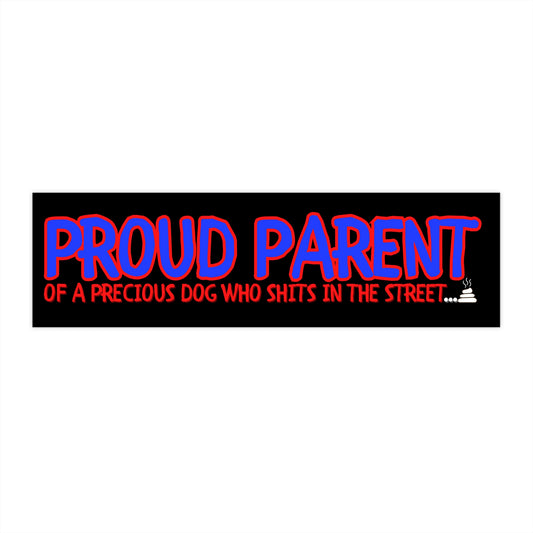 PROUD PARENT DOG SHITS IN STREET-Bumper Stickers