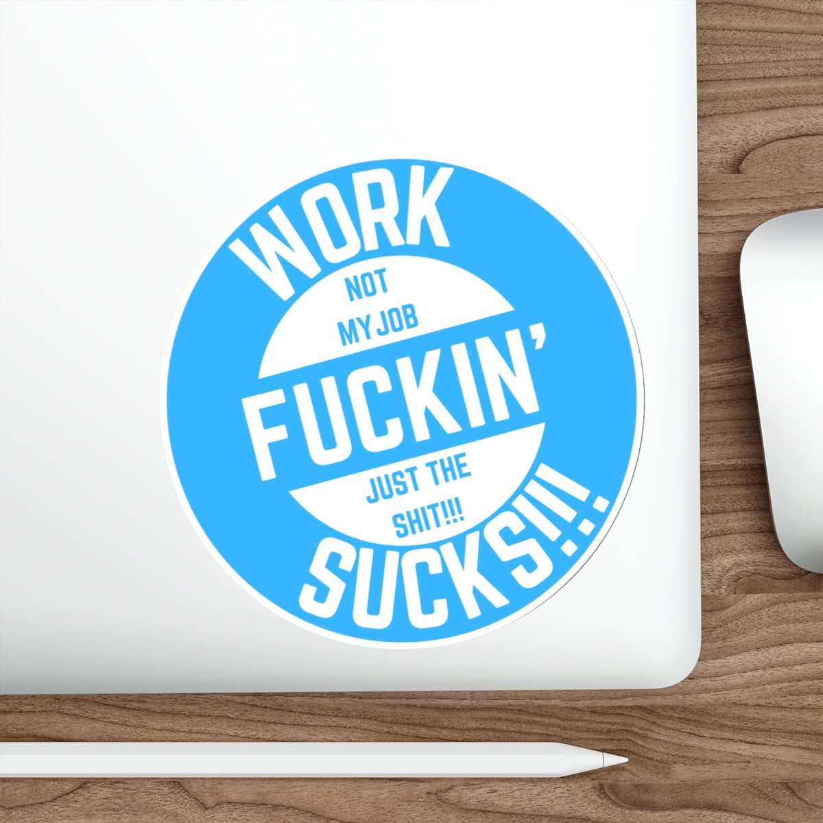 WORK FUCKIN SUCKS-Die-Cut Stickers