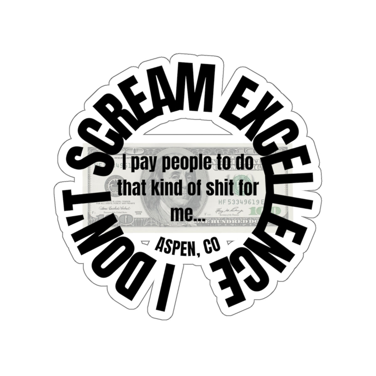 ASPEN COLORADO PAY PEOPLE TO SCREAM EXCELLENCE-Die-Cut Stickers