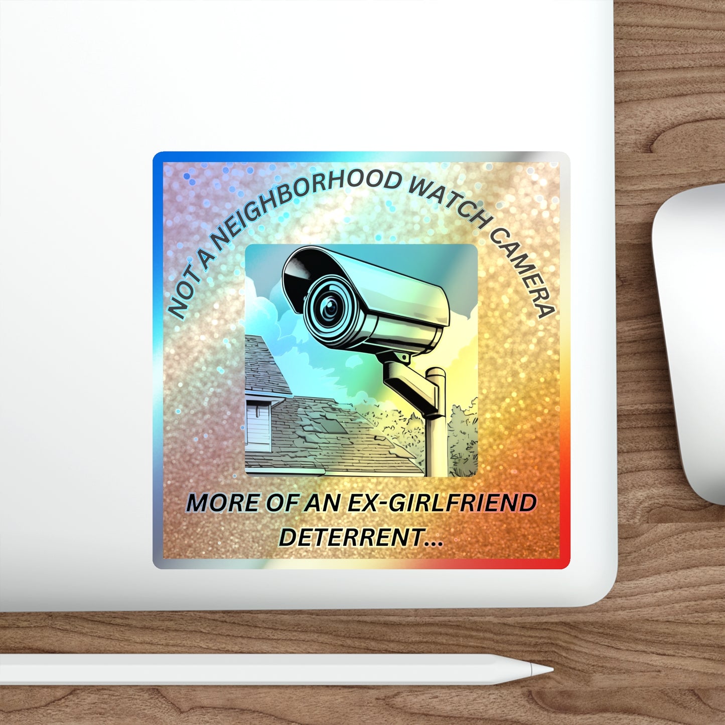 NOT A NEIGHBORHOOD WATCH CAMERA-Holographic Die-cut Stickers