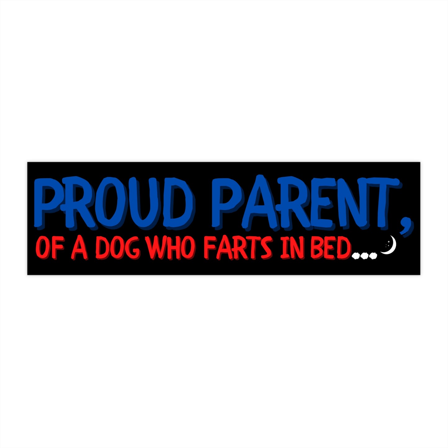 PROUD PARENT DOG FARTS IN BED-Bumper Stickers