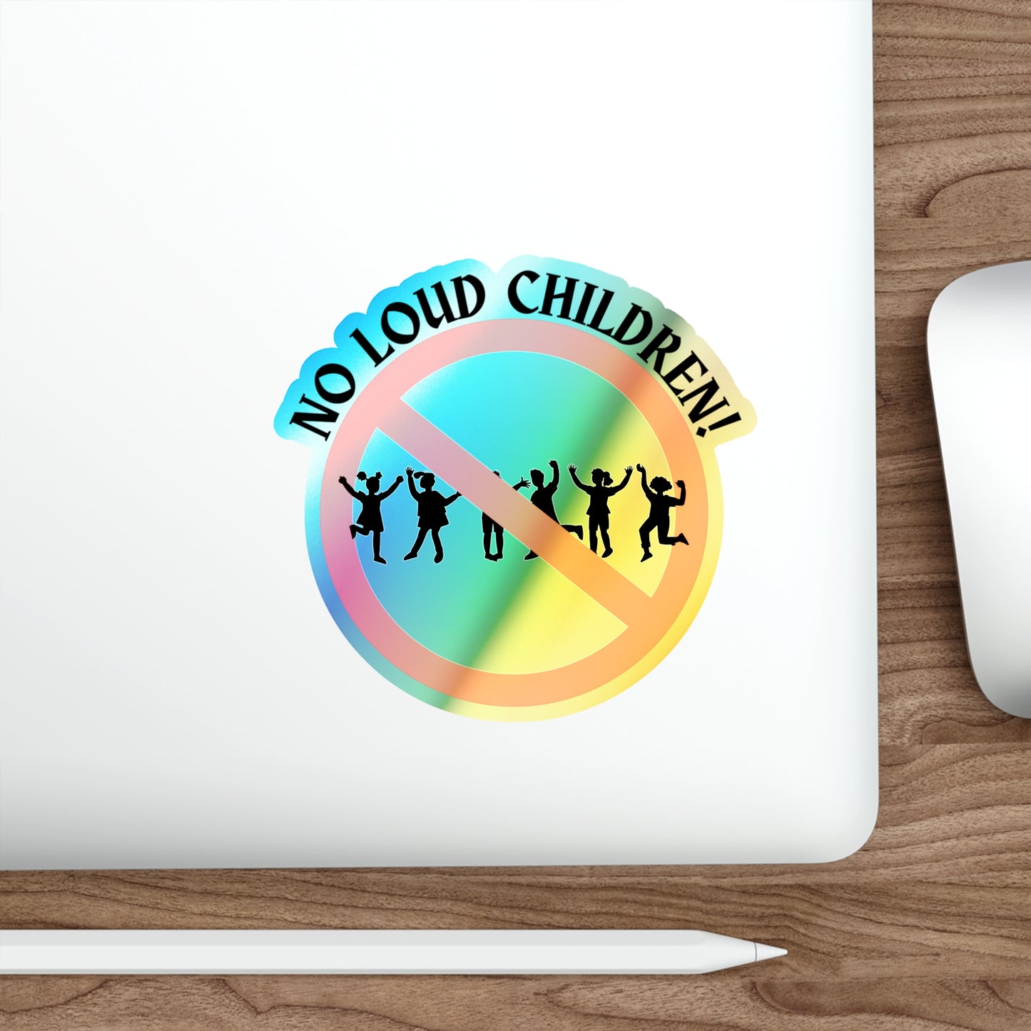 NO LOUD CHILDREN-Holographic Die-cut Stickers