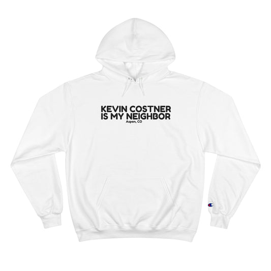 KEVIN COSTNER IS MY NEIGHBOR-Champion Hoodie