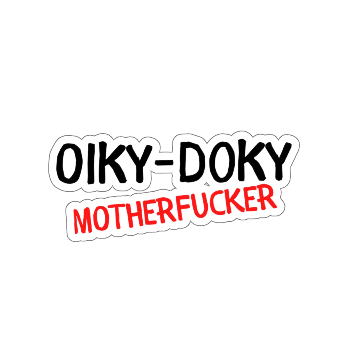 OIKY DOKY MOTHERFUCKER-Die-Cut Stickers