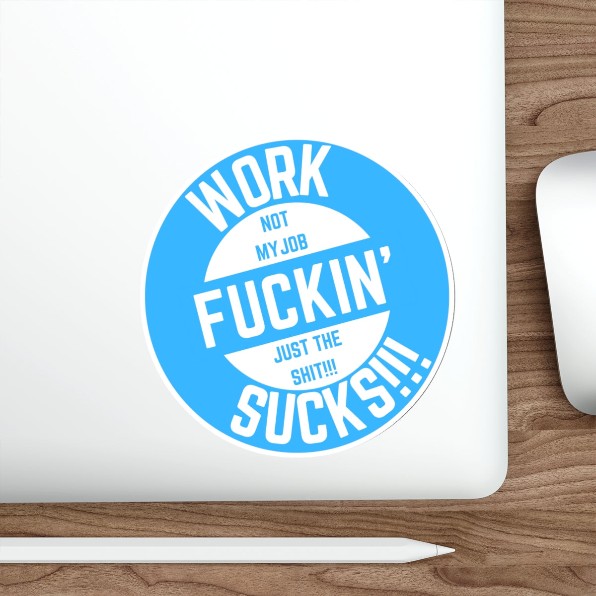 WORK FUCKIN SUCKS-Die-Cut Stickers