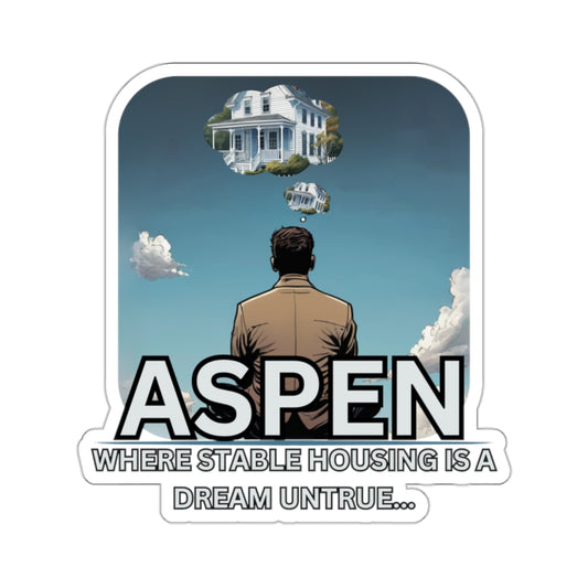 ASPEN STABLE HOUSING IS A DREAM UNTRUE-Die-Cut Stickers