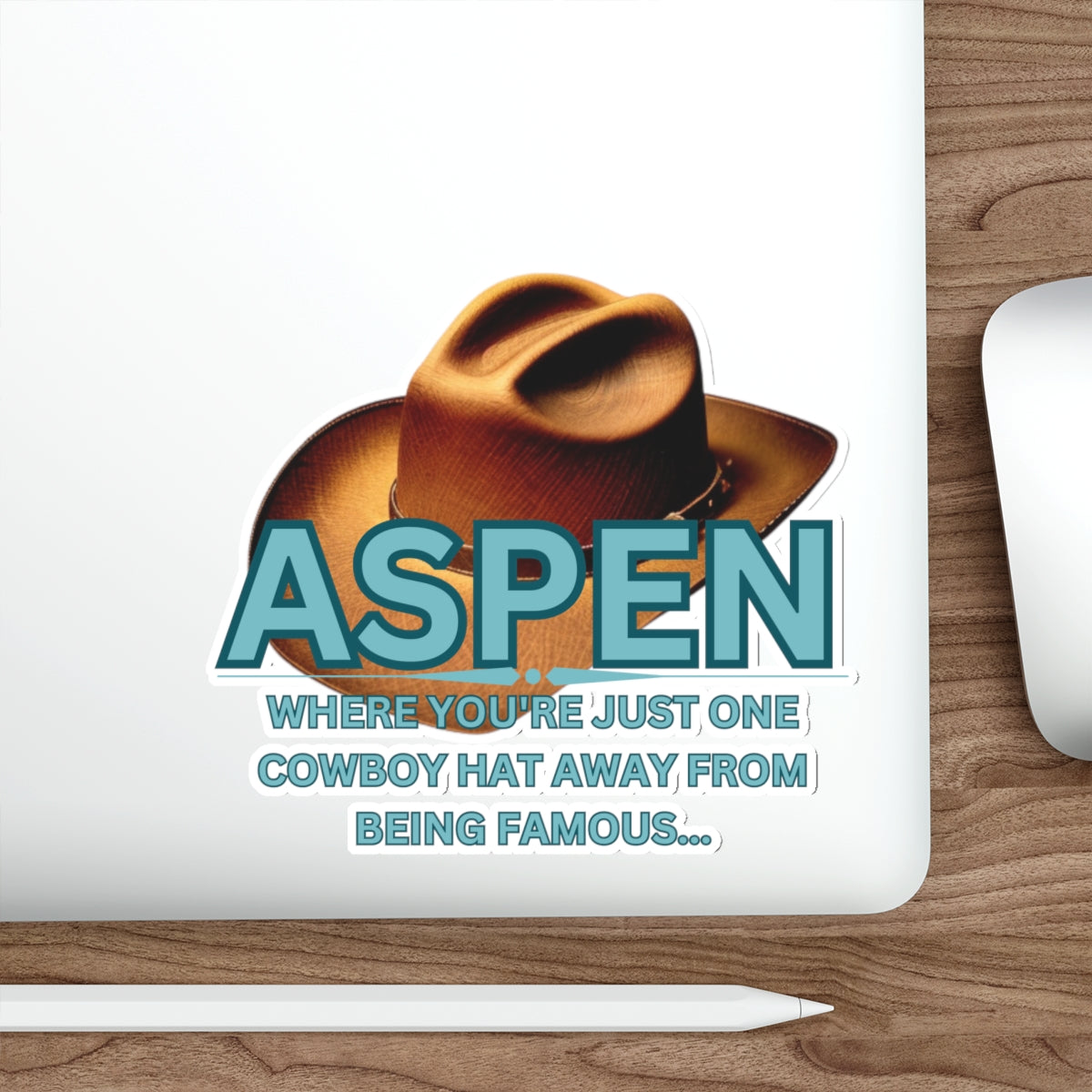 ASPEN ONE COWBOY HAT AWAY FROM BEING FAMOUS-Die-Cut Stickers