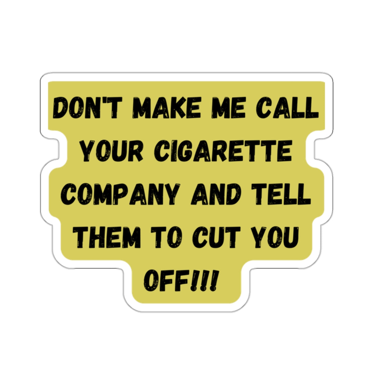 CIGARETTE COMPANY WON'T CUT YOU OFF-Die-Cut Stickers