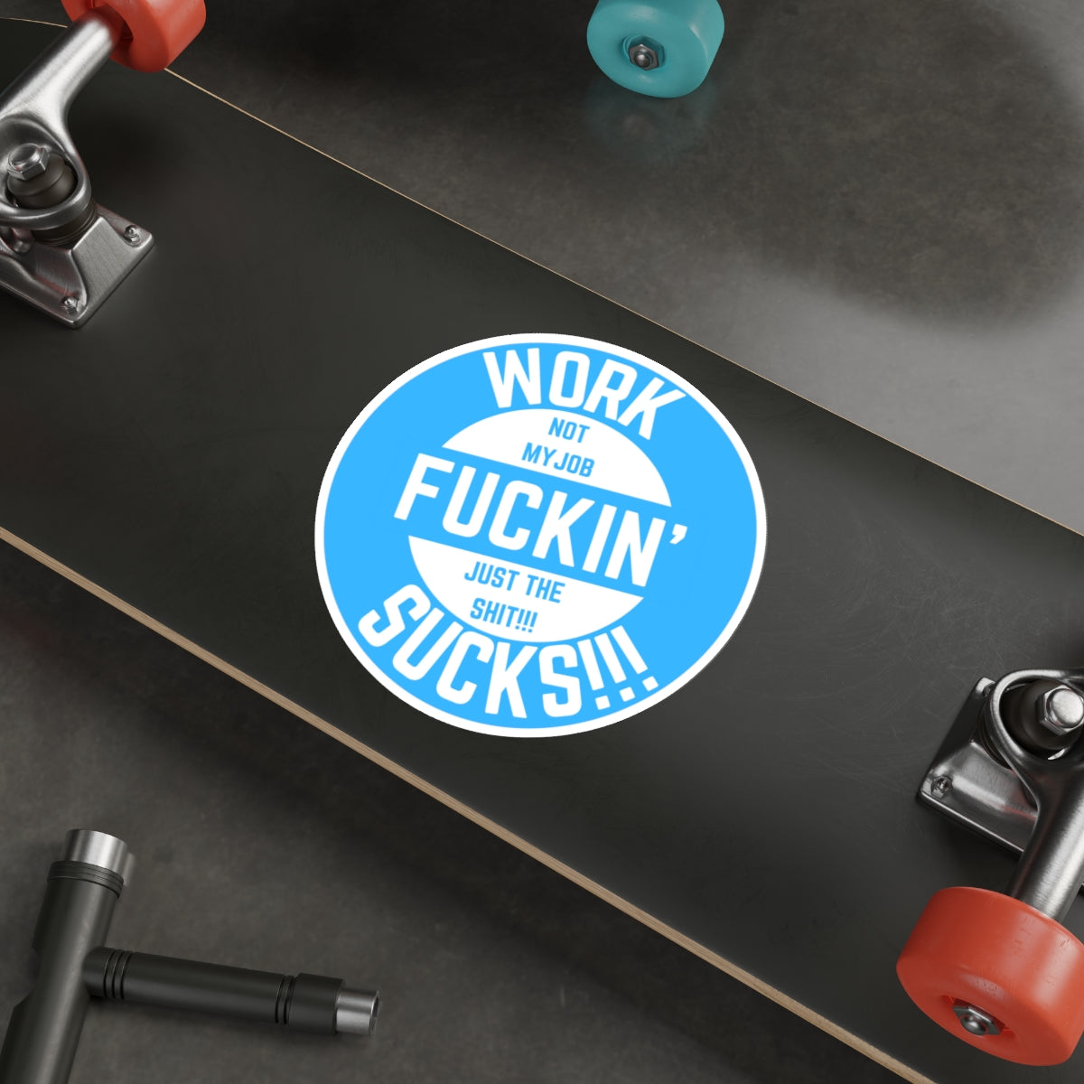 WORK FUCKIN SUCKS-Die-Cut Stickers