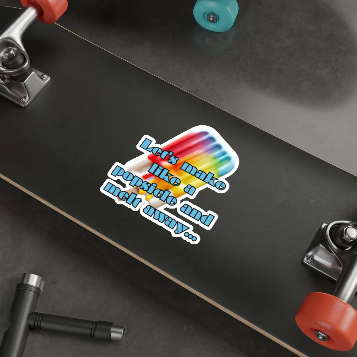 MAKE LIKE A POPSICLE AND MELT AWAY-Die-Cut Stickers