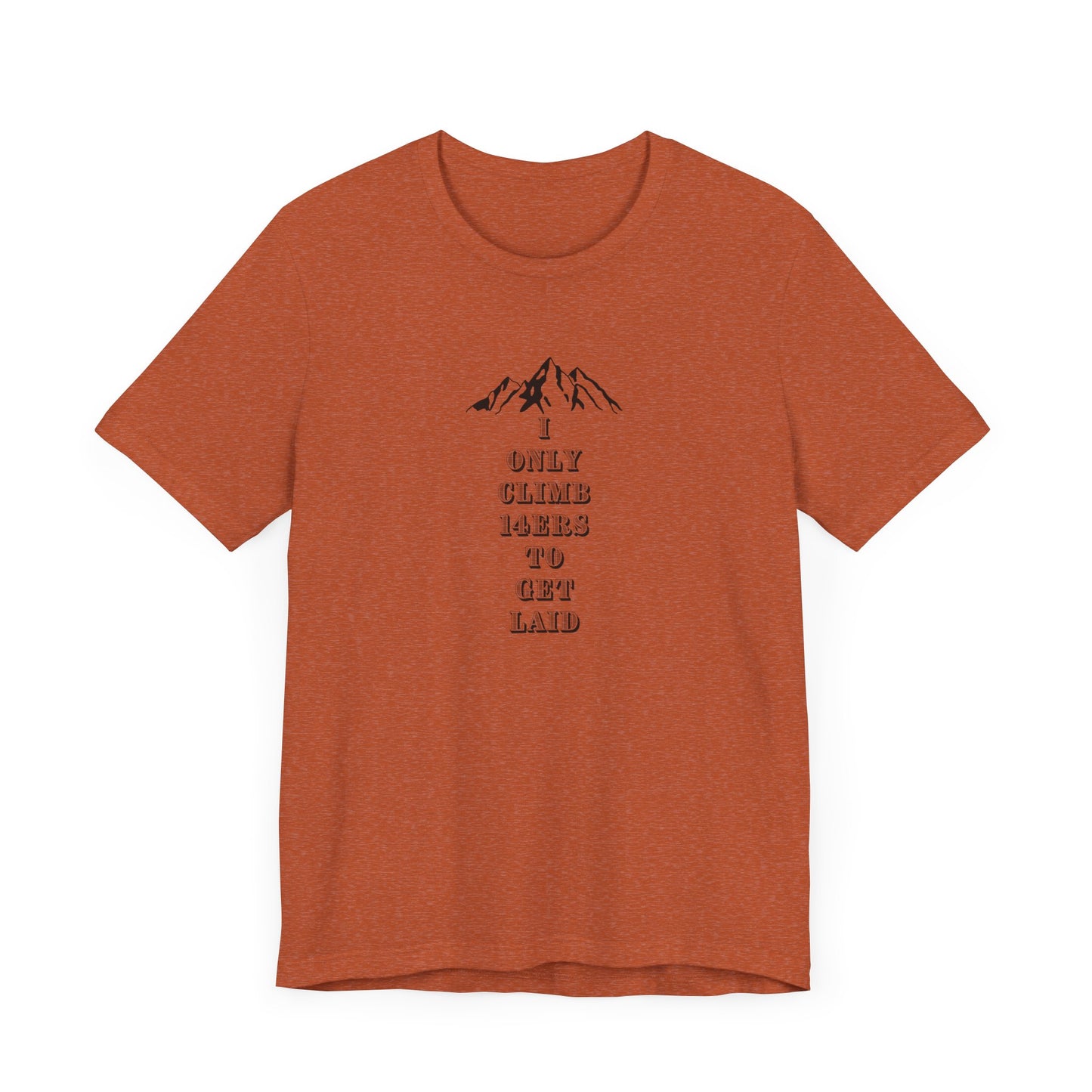 I ONLY CLIMB 14'ERS TO GET LAID-Unisex Jersey Short Sleeve Tee