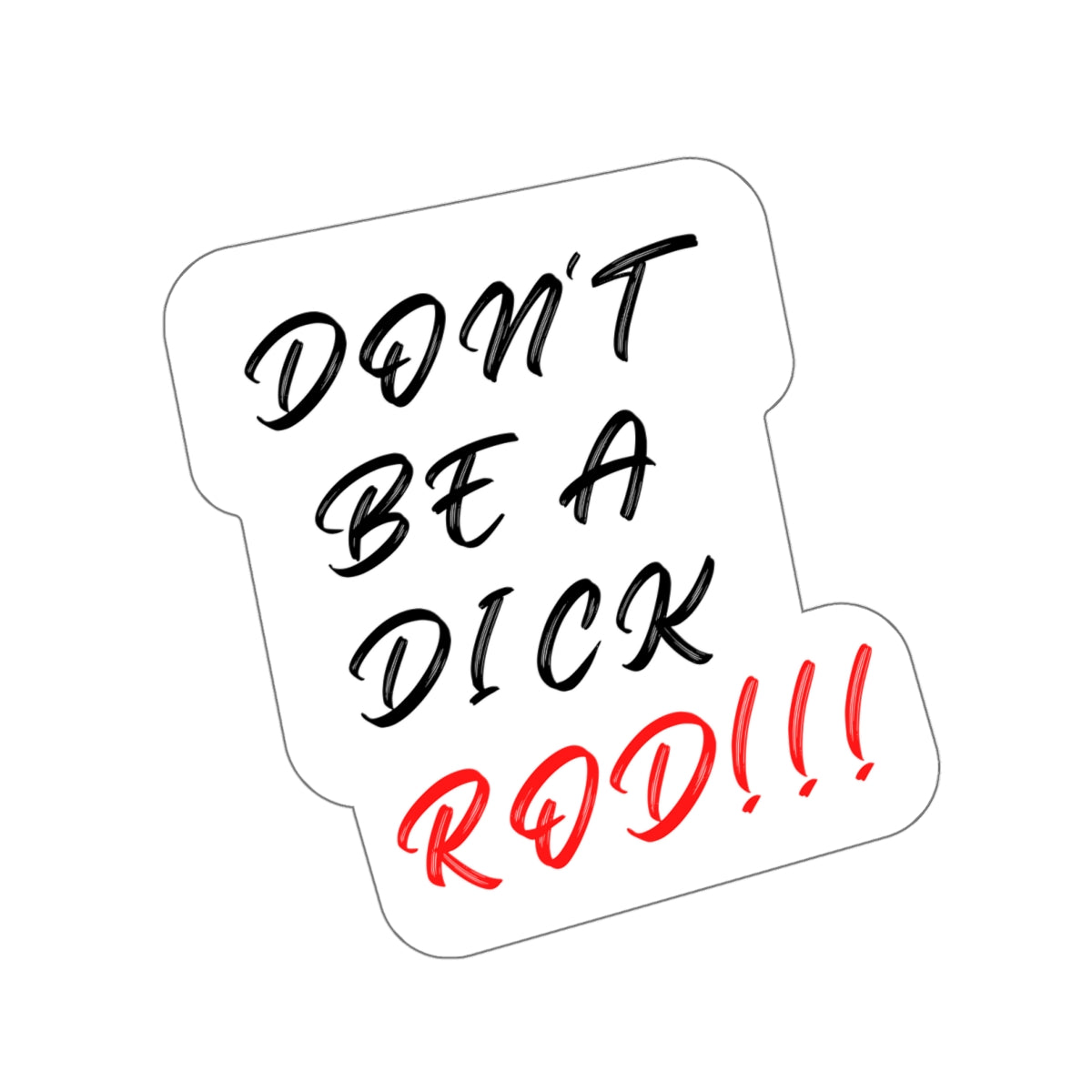 DON'T BE A DICK ROD-Die-Cut Stickers