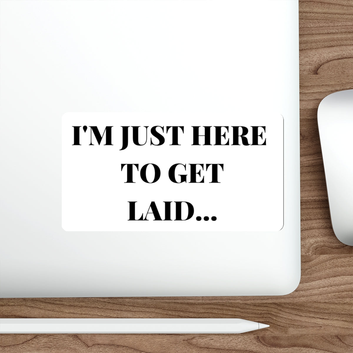 JUST HERE TO GET LAID-Die-Cut Stickers