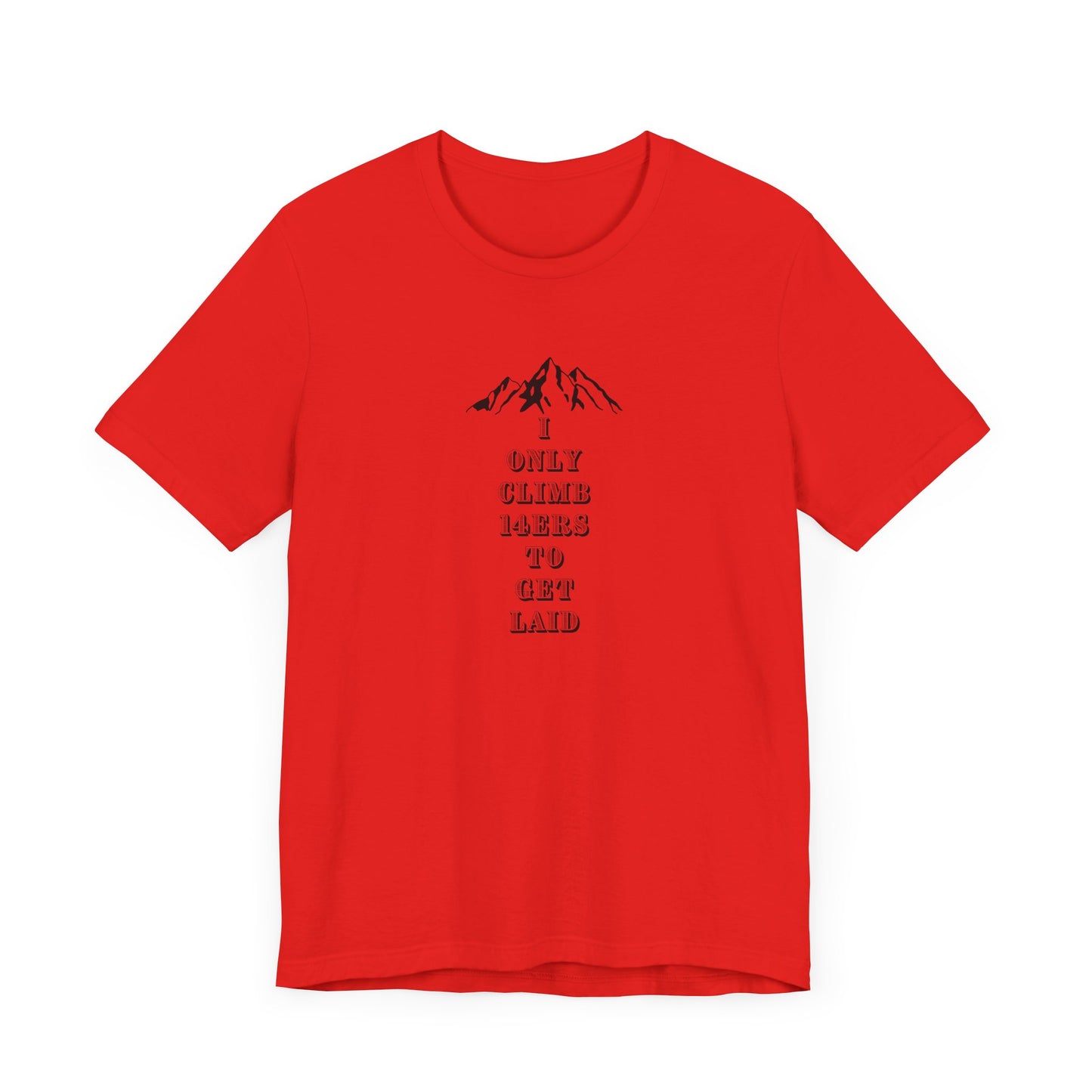 I ONLY CLIMB 14'ERS TO GET LAID-Unisex Jersey Short Sleeve Tee