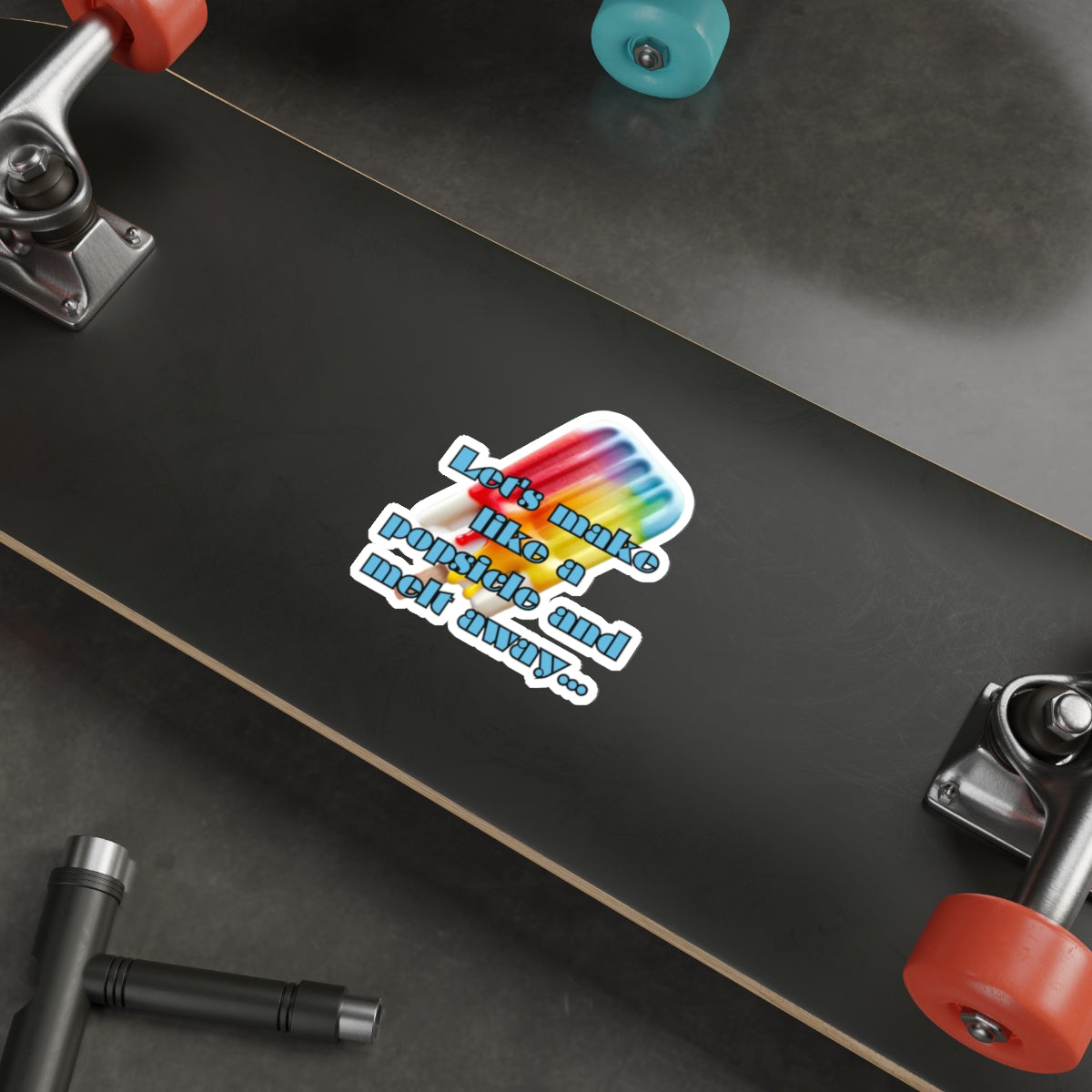 MAKE LIKE A POPSICLE AND MELT AWAY-Die-Cut Stickers