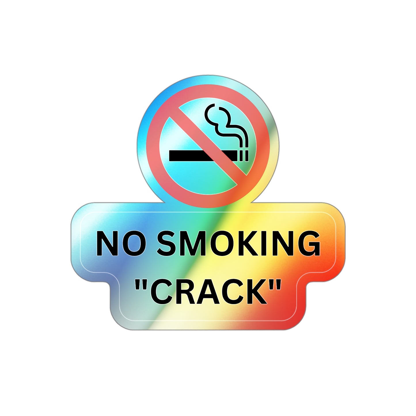 NO SMOKING "CRACK"-Holographic Die-cut Stickers