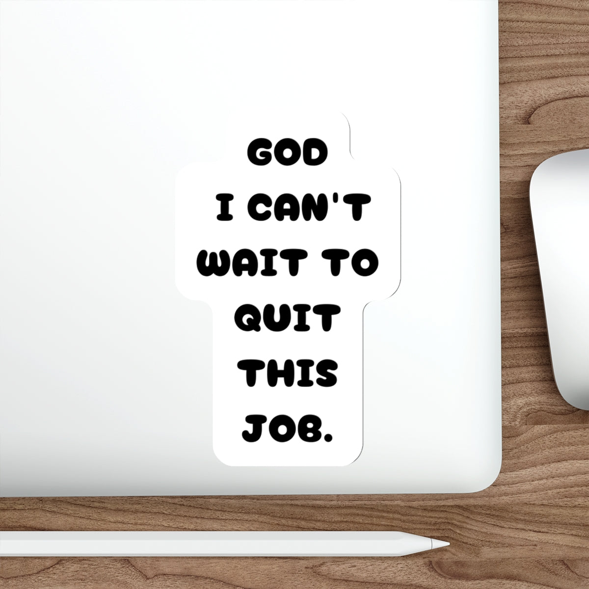 GOD I CAN'T WAIT TO QUIT THIS JOB-Die-Cut Stickers