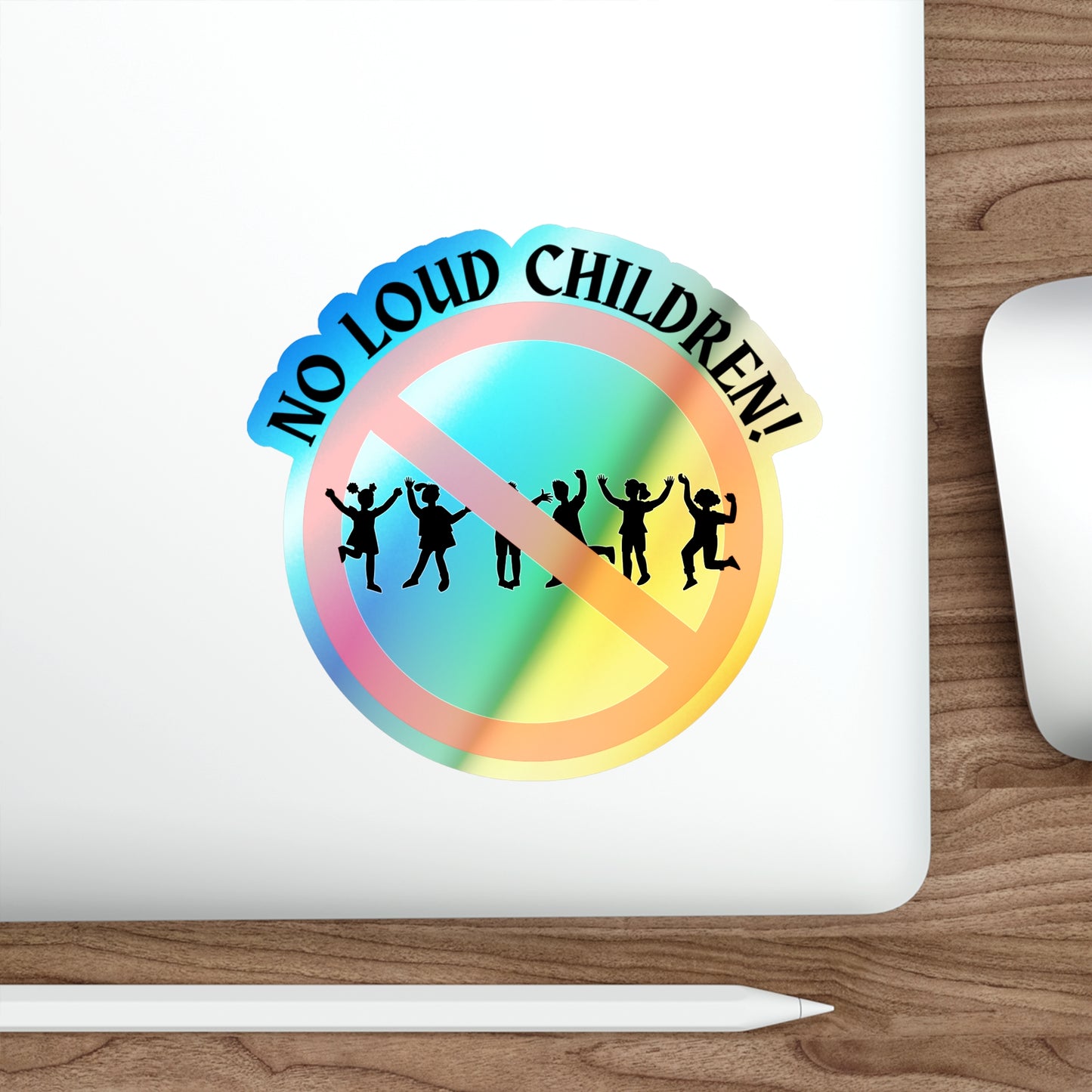 NO LOUD CHILDREN-Holographic Die-cut Stickers