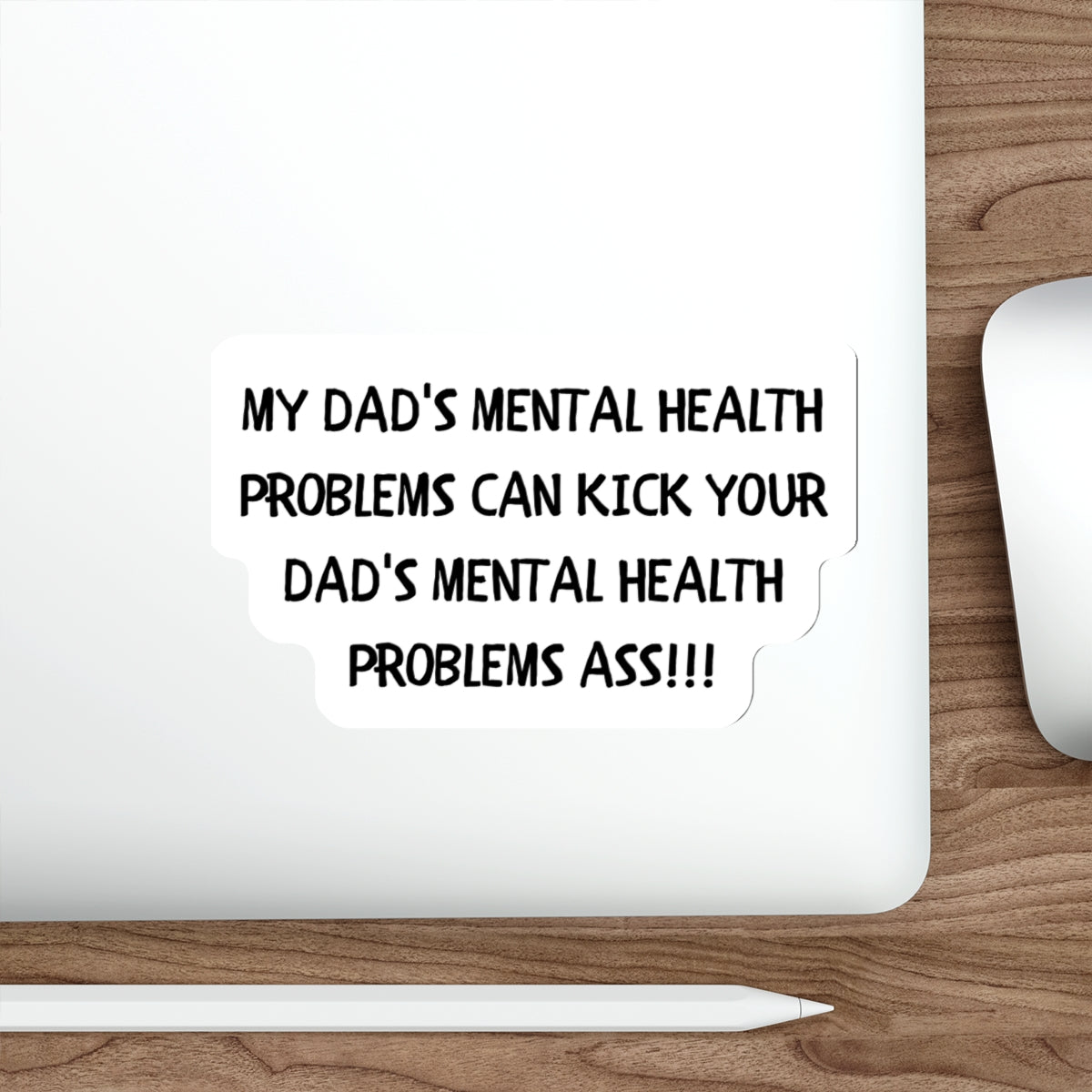 DAD'S MENTAL HEALTH PROBLEMS KICK ASS-Die-Cut Stickers