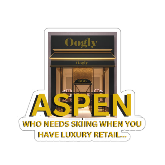 ASPEN WHO NEEDS SKIING WITH LUXURY RETAIL-Die-Cut Stickers