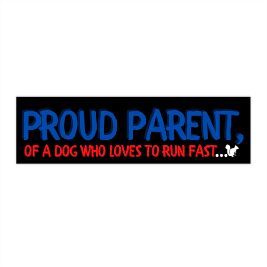 PROUD PARENT DOG RUNS FAST-Bumper Stickers