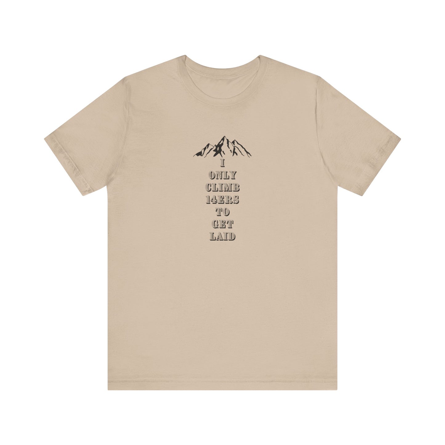 I ONLY CLIMB 14'ERS TO GET LAID-Unisex Jersey Short Sleeve Tee