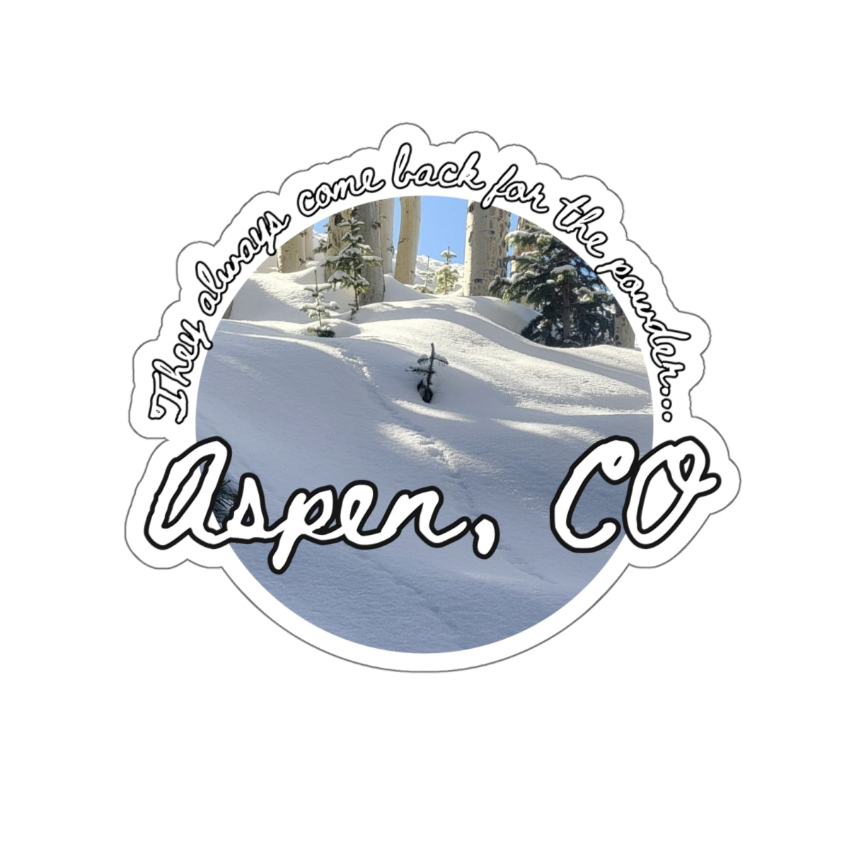 ASPEN THEY ALWAYS COME BACK FOR THE POWDER-Die-Cut Stickers