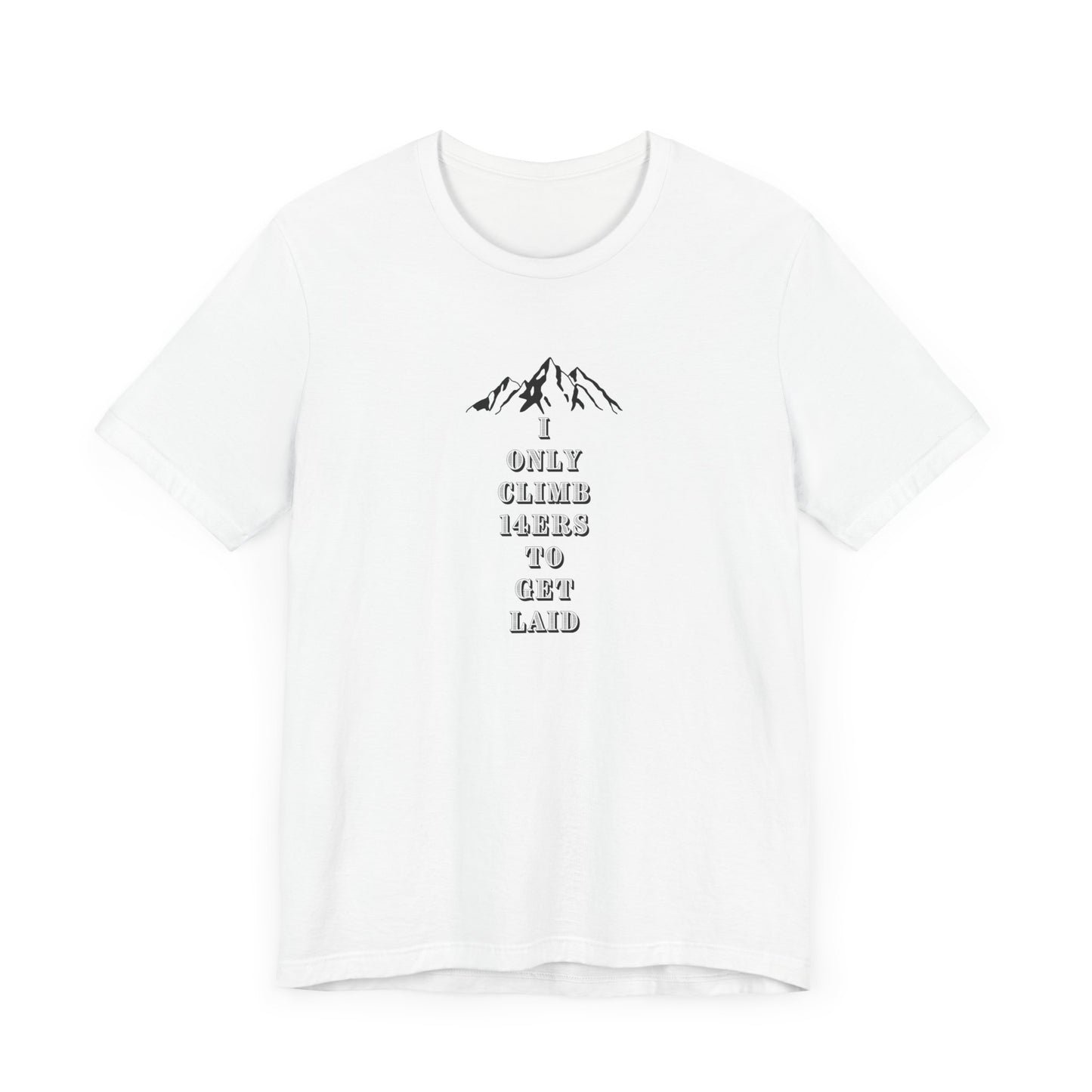 I ONLY CLIMB 14'ERS TO GET LAID-Unisex Jersey Short Sleeve Tee