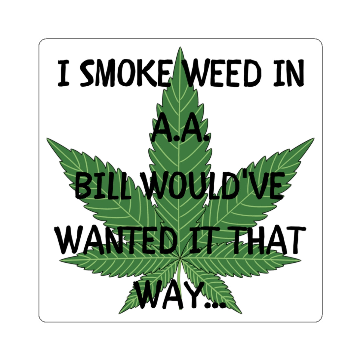 SMOKE WEED FOR BILL-Die-Cut Stickers