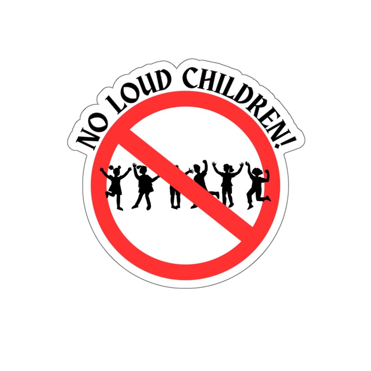 NO LOUD CHILDREN-Die-Cut Stickers