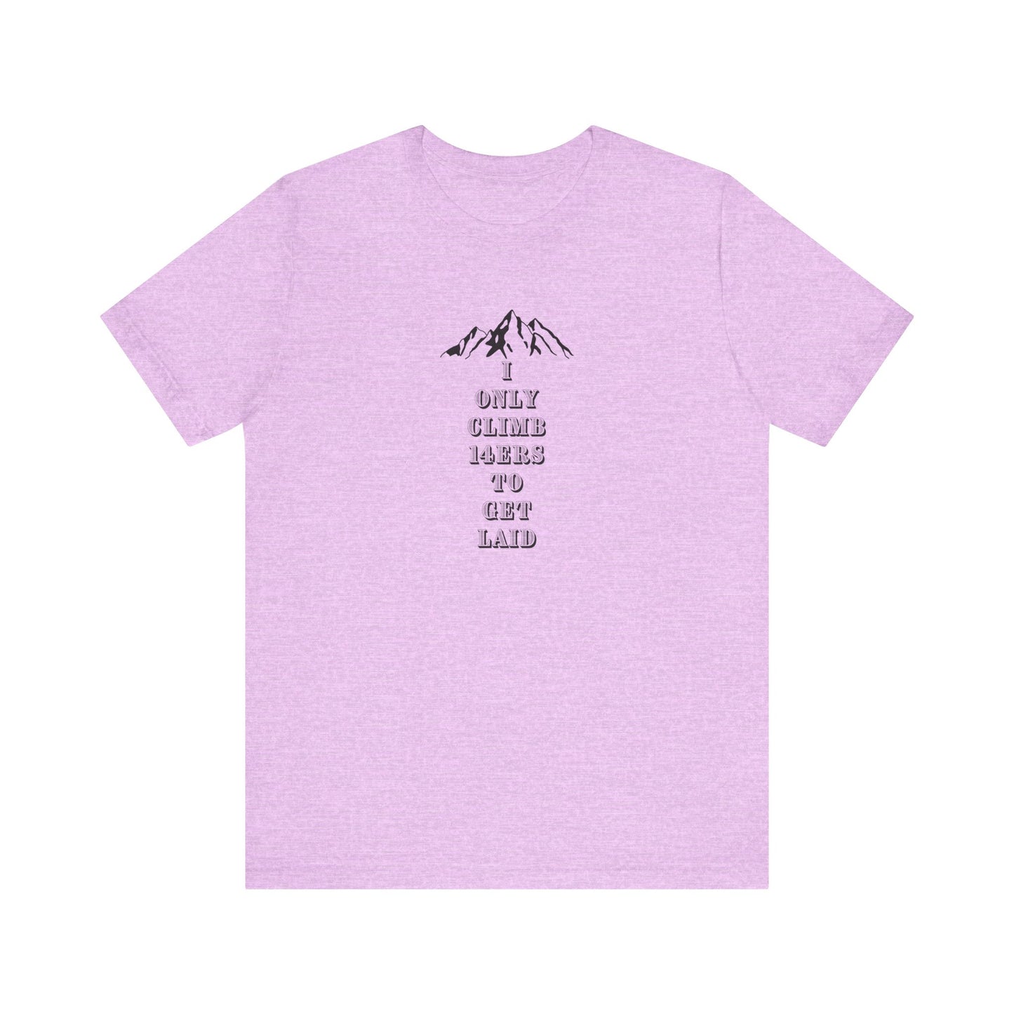 I ONLY CLIMB 14'ERS TO GET LAID-Unisex Jersey Short Sleeve Tee