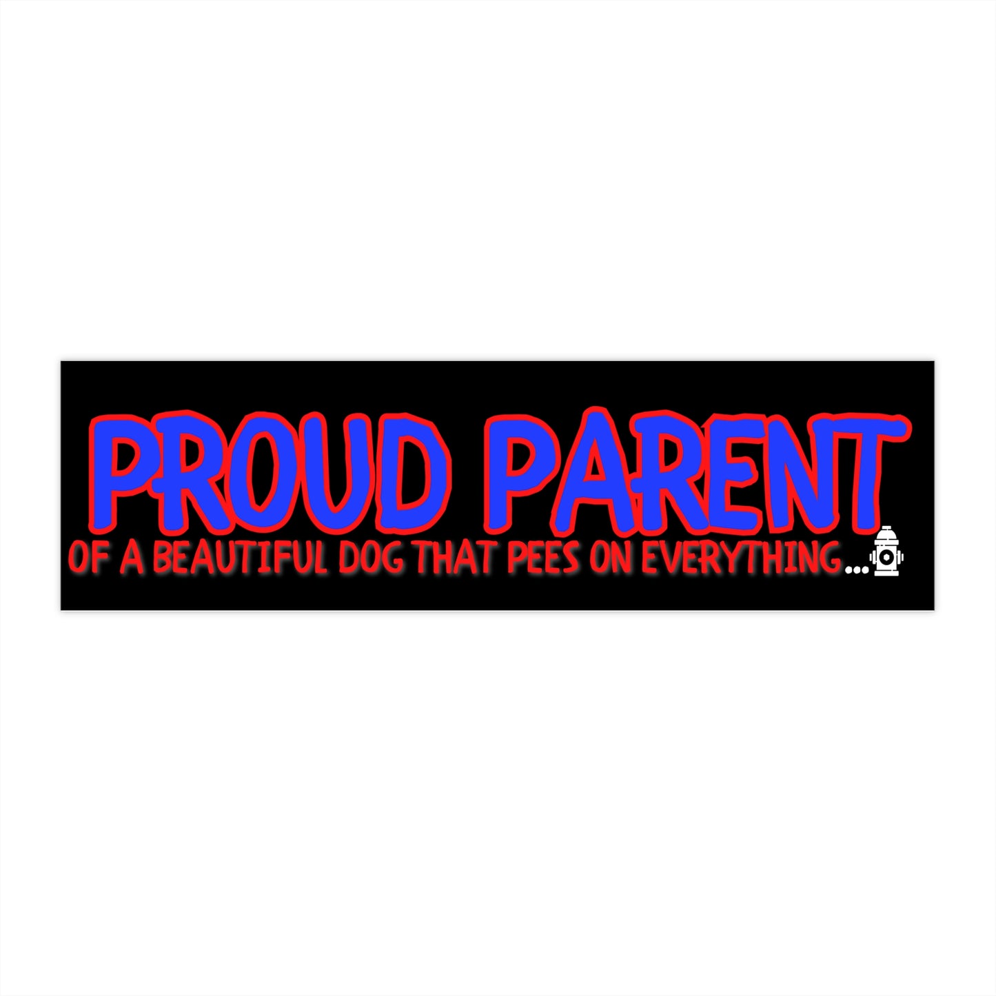 PROUD PARENT DOG PEES ON EVERYTHING-Bumper Stickers