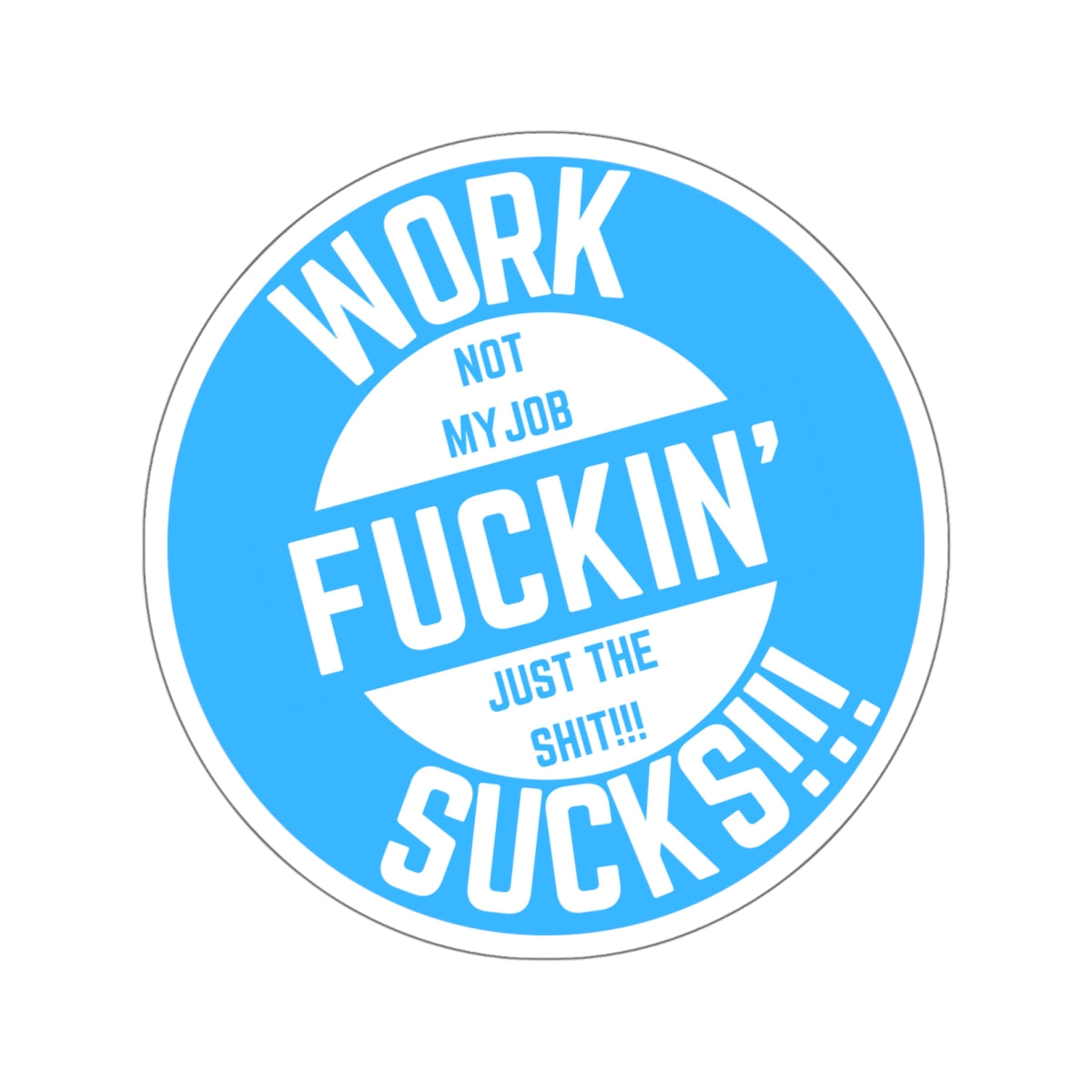 WORK FUCKIN SUCKS-Die-Cut Stickers