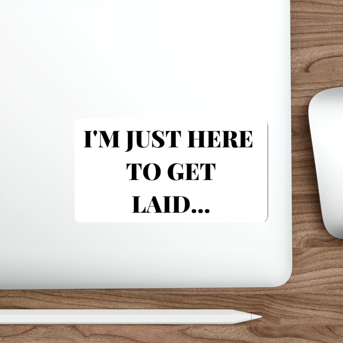 JUST HERE TO GET LAID-Die-Cut Stickers