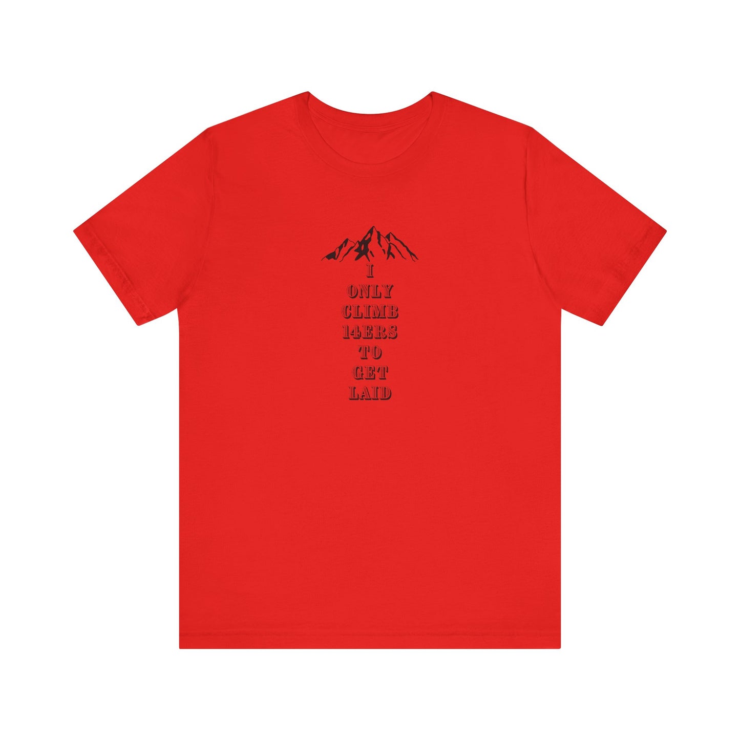 I ONLY CLIMB 14'ERS TO GET LAID-Unisex Jersey Short Sleeve Tee