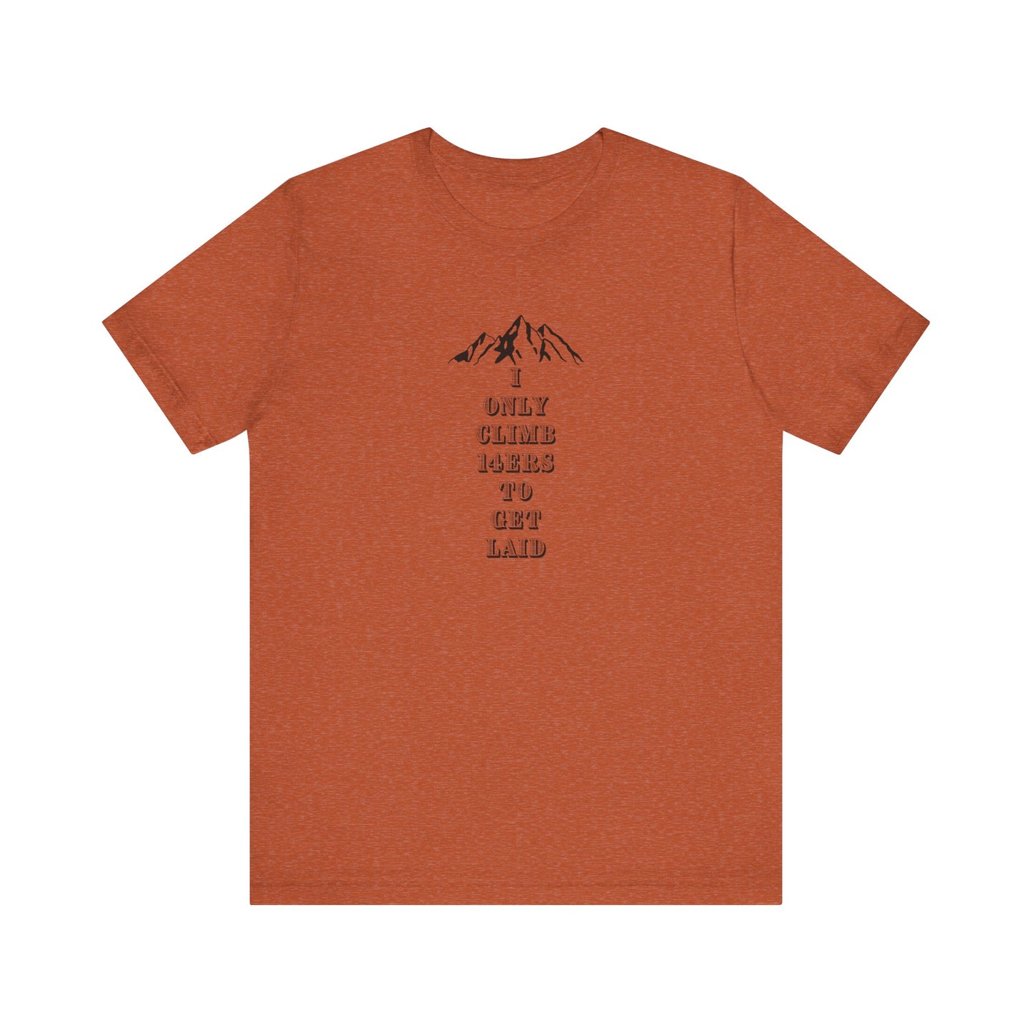 I ONLY CLIMB 14'ERS TO GET LAID-Unisex Jersey Short Sleeve Tee