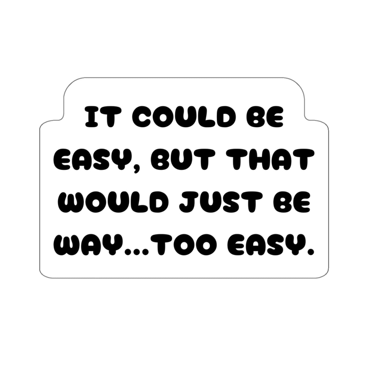 WAY... TO EASY-Die-Cut Stickers